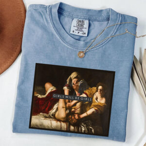 Judith beheading Holofernes, Girls Will Be Girls Comfort Colors Tee PersonalizedShirts.net