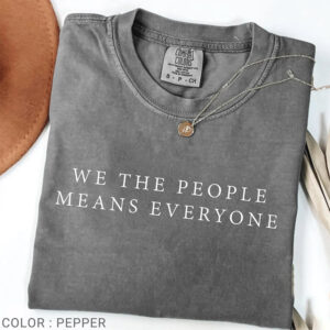 We The People Means Everyone, Equality Women’s Comfort Colors Tee