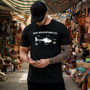 Funny Aviation Physics, How Helicopters Fly Shirt