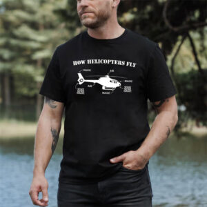 Funny Aviation Physics, How Helicopters Fly Shirt PersonalizedShirts.net
