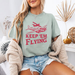Keep Em Flying Vintage WWII Airplane Comfort Colors Shirt Keep Em Flying Vintage WWII Airplane Comfort Colors Shirt