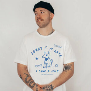 Sorry I'm Late I Saw A Dog Funny Dog Lover Gift Tee PersonalizedShirts.net