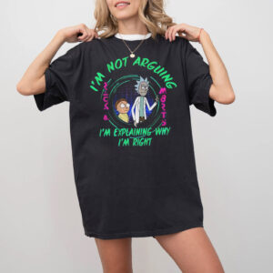 I’m Not Arguing I’m Just Explaining Rick And Morty Shirt