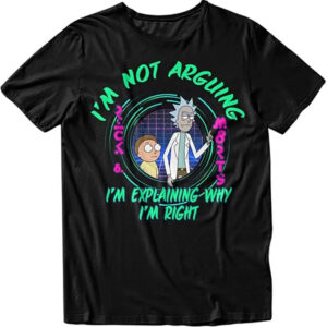 I’m Not Arguing I’m Just Explaining Rick And Morty Shirt
