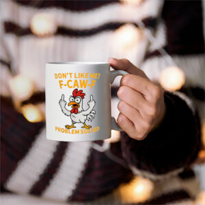 Don’t Like Me F-CAW-F Rooster Meme Mug