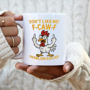Don’t Like Me F-CAW-F Rooster Meme Mug