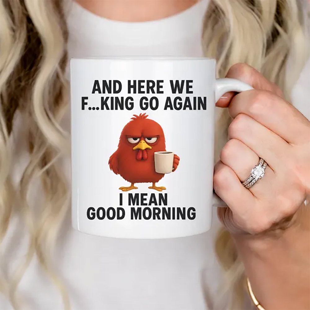 Here We Go Again, Irritable Chicken Good Morning Coffee Mug Here We Go Again, Irritable Chicken Good Morning Coffee Mug
