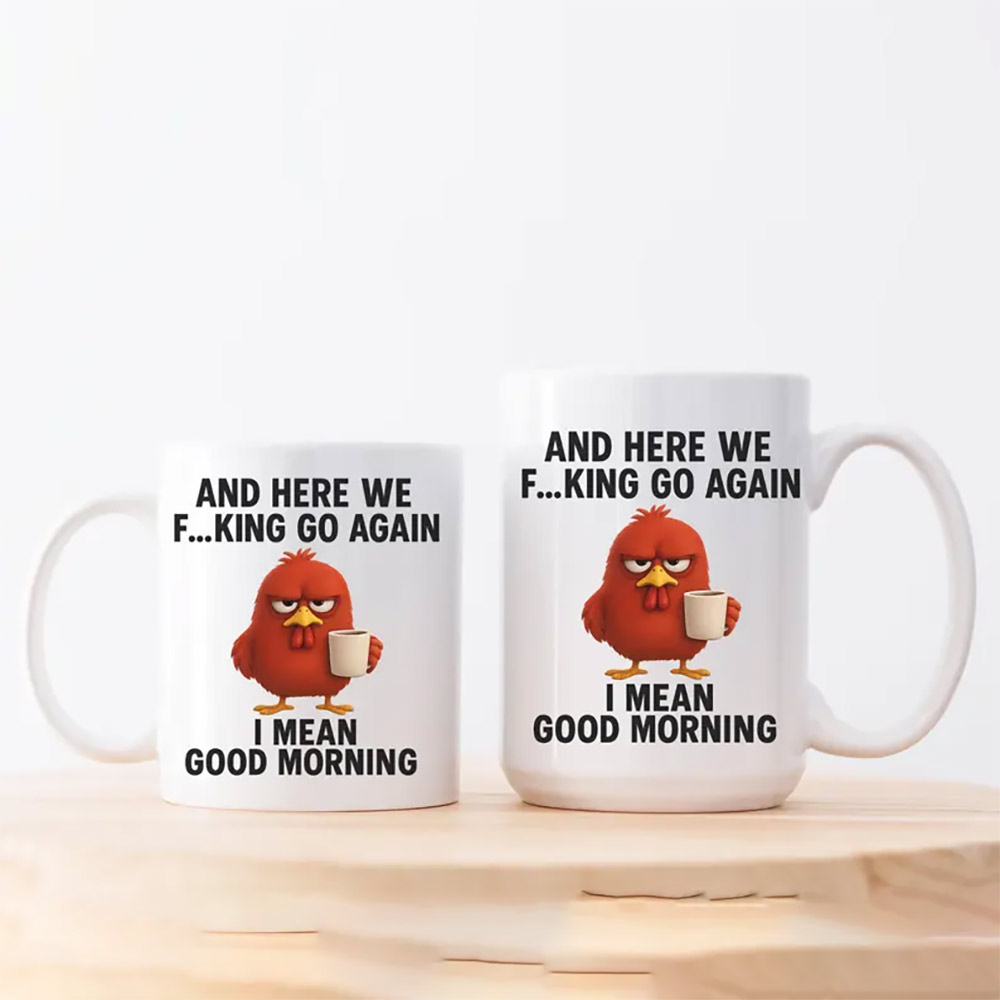 Here We Go Again, Irritable Chicken Good Morning Coffee Mug Here We Go Again, Irritable Chicken Good Morning Coffee Mug