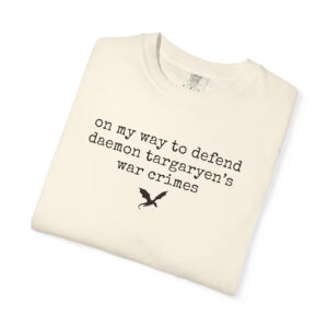 Defend Daemon Targaryen’s War Crime, Fantasy HOTD Quote Comfort Colors Shirt