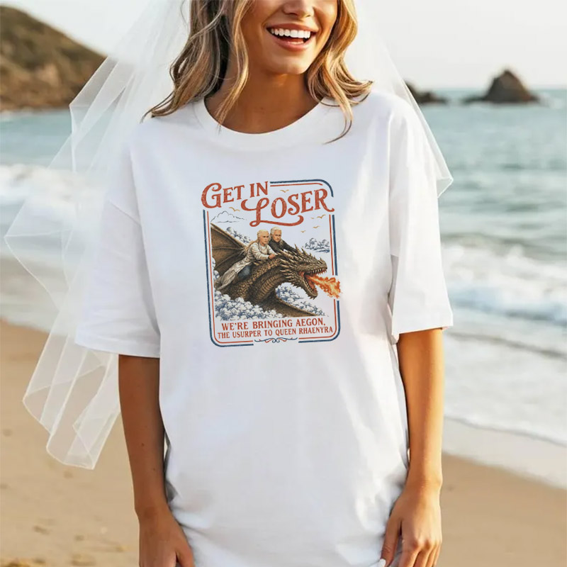 Get In Loser Parody House Of The Dragon Series Comfort Colors Shirt