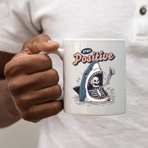 Stay Positive Funny Skeleton Shark Positivity Cup