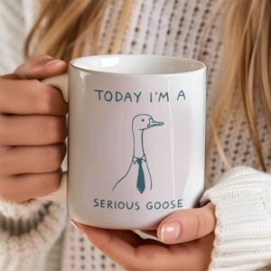Today I’m A Serious Goose Office Humour Mug Today I’m A Serious Goose Office Humour Mug