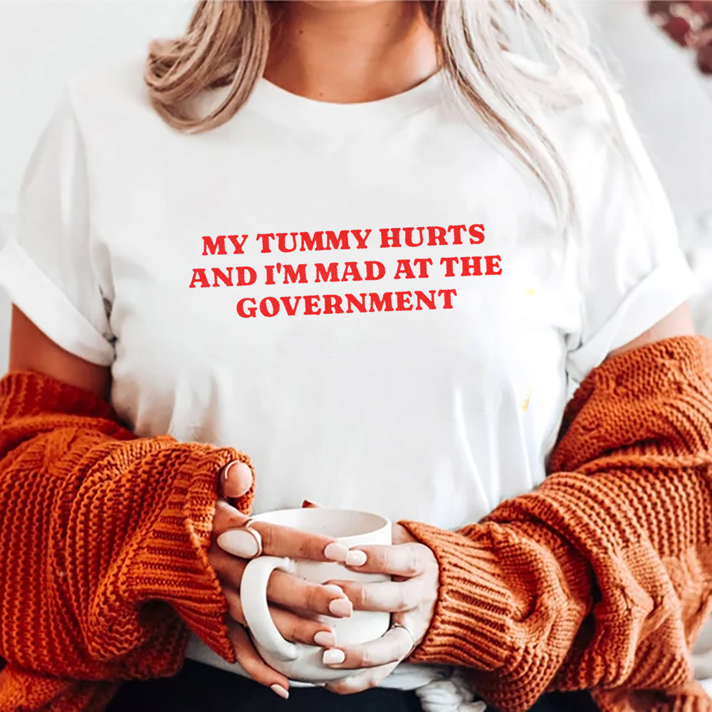 My Tummy Hurts And I’m Mad At The Government Funny Tummy Ache Shirt My Tummy Hurts And I’m Mad At The Government Funny Tummy Ache Shirt