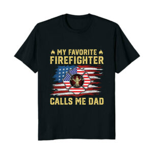 My Favorite Firefighter Calls Me Dad, Firefighter Proud Dad Shirt 3