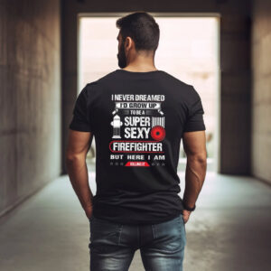 Super Sexy Firefighter Funny Firefighter Shirt