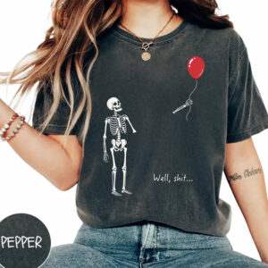 Well Shit Funny Spooky Halloween Skeleton Balloon Comfort Colors Shirt