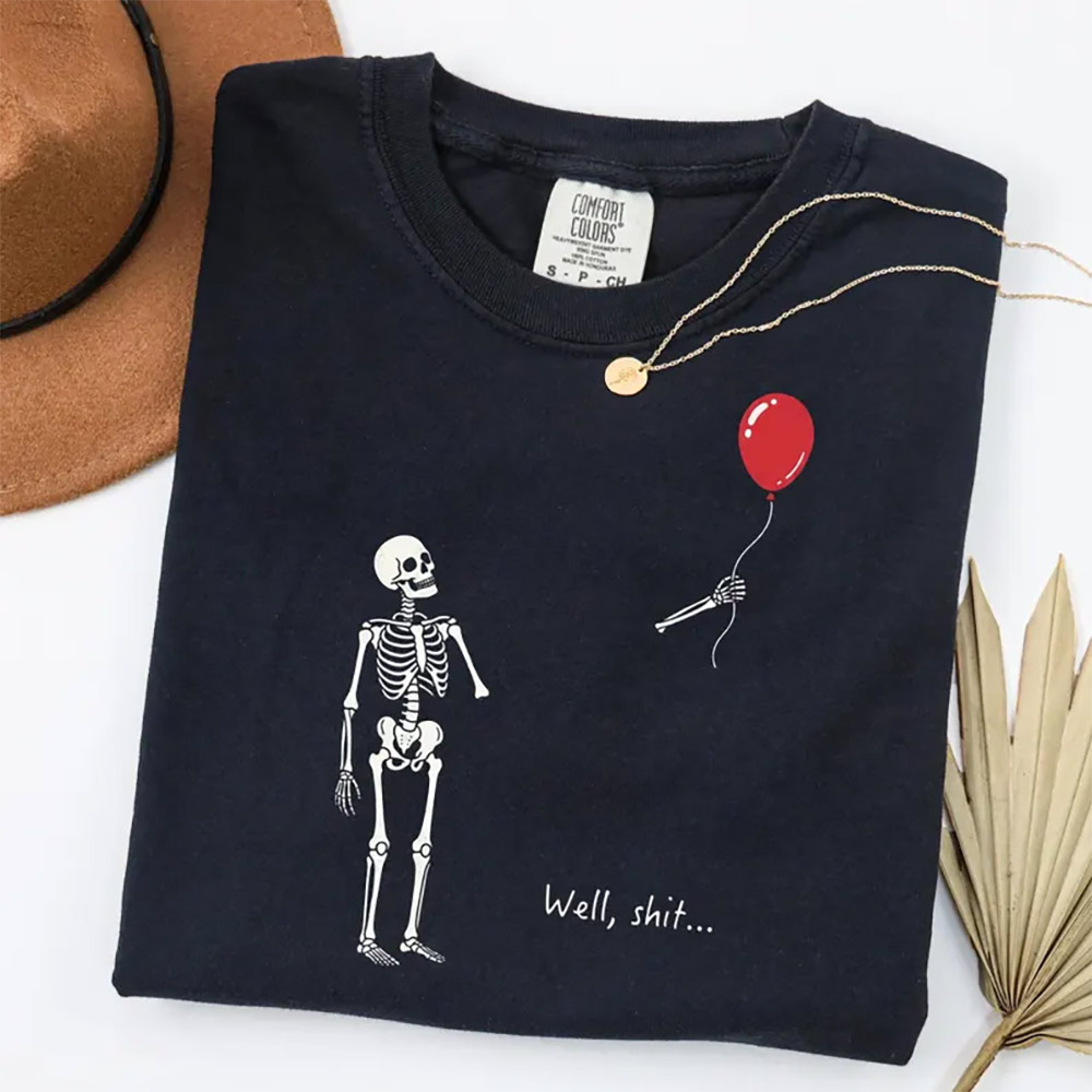Well Shit Funny Spooky Halloween Skeleton Balloon Comfort Colors Shirt Well Shit Funny Spooky Halloween Skeleton Balloon Comfort Colors Shirt
