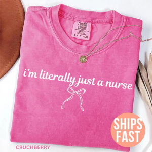 I’m Literally Just A Nurse Cute Comfort Colors Shirt
