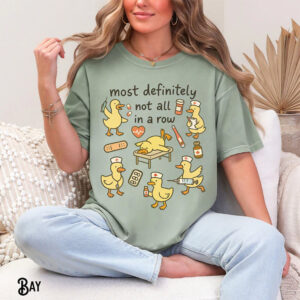 Most Definitely Not All In A Row Funny Nurse Duck Comfort Colors Shirt