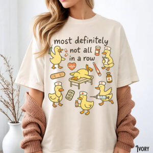 Most Definitely Not All In A Row Funny Nurse Duck Comfort Colors Shirt 3