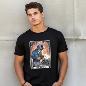 Skeleton The Welder Tarot Card Funny Welder Life Shirt