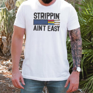 Strippin Ain’t Easy Funny Electrician Shirt