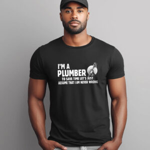 I Am Never Wrong, I'm A Plumber Shirt 3