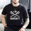 I Am The Warranty Funny Plumber Shirt