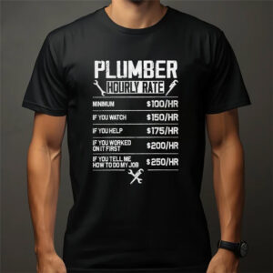 Plumber Hourly Rate Pipe Fixer Humor Shirt