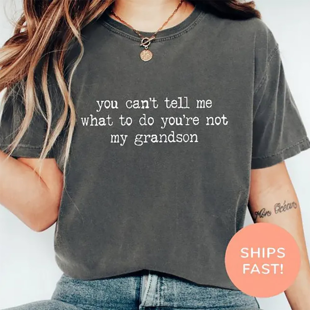 You’re Not My Grandson Funny Grandparents Day Gifts Comfort Colors Shirt You’re Not My Grandson Funny Grandparents Day Gifts Comfort Colors Shirt