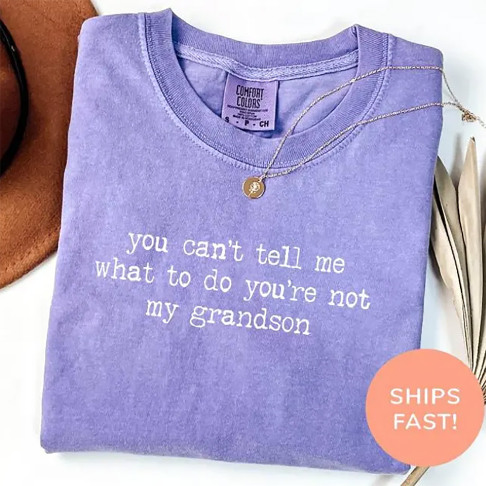 You’re Not My Grandson Funny Grandparents Day Gifts Comfort Colors Shirt You’re Not My Grandson Funny Grandparents Day Gifts Comfort Colors Shirt