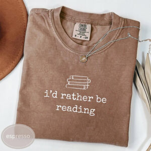 I’d Rather Be Reading Funny Comfort Colors T-shirts For Book Lovers