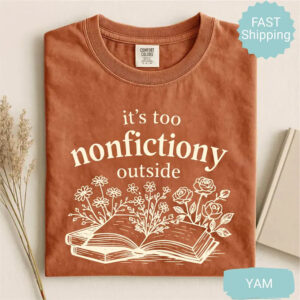 It's Too Nonfictiony Outside, Best Reader Gifts Comfort Colors Shirt 2