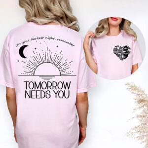 Remember Tomorrow Needs You, Suicide Prevention Quotes Comfort Colors Shirt