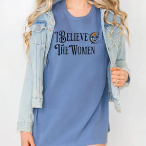 I Believe The Women Feminist Era Comfort Colors Shirt I Believe The Women Feminist Era Comfort Colors Shirt