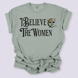 I Believe The Women Feminist Era​ Comfort Colors Shirt