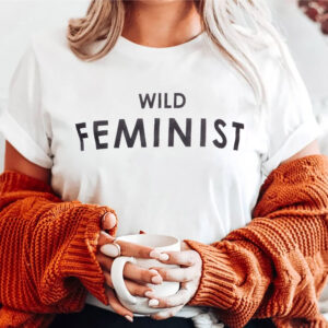 The Wild Feminist Shirt The Wild Feminist Shirt