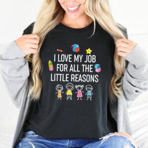 I Love My Job For All The Little Reasons Shirts For Teachers​