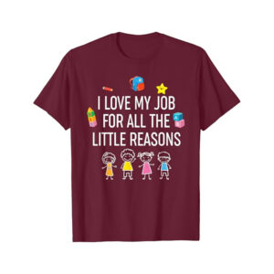 I Love My Job For All The Little Reasons Shirts For Teachers​